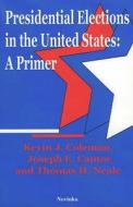 Presidential Elections in the United States di Kevin J. Coleman edito da Nova Science Publishers Inc