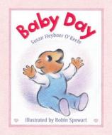 Baby Day di Susan Heyboer O'Keefe edito da Boyds Mills Press