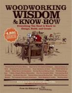 Woodworking Wisdom & Know-How di Taunton Press edito da Black Dog & Leventhal Publishers Inc