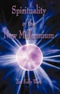 The Spirituality Of The New Millenium di Zoe Kelly Ward edito da America Star Books