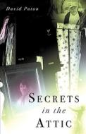 Secrets In The Attic di David Paton edito da Xulon Press