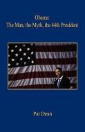 Obama: The Man, the Myth, the 44th President di Pat Dean edito da E BOOKTIME LLC