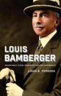 Louis Bamberger  - Department Store Innovator and Philanthropist di Linda B. Forgosh edito da Brandeis University Press
