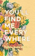 You'll Find Me Everywhere di Daniela Garza Martinez edito da HALO PUB INTL