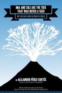 Ima and Coli Are the Tree That Was Never a Seed di Alejandro Pérez-Cortés edito da AKASHIC BOOKS
