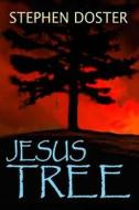 Jesus Tree di Stephen Doster edito da Deer Hawk Enterprises