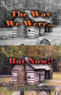The Way We Were...but Now! di Larry E Beauchamp, Dr Larry E Beauchamp edito da America Star Books