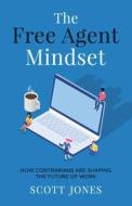 The Free Agent Mindset di Scott Jones edito da New Degree Press