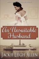 An Unsuitable Husband di Jackie Leigh Allen edito da Desert Breeze Publishing, Incorporated
