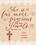 She Is Far More Precious Than Jewels, Proverbs 31: 10, 2019 Weekly Planner: 90-Page Planner with Monthly and Annual Cale di Gem Virtual Designs edito da LIGHTNING SOURCE INC
