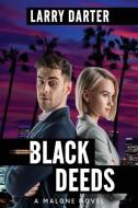 Black Deeds: A Private Investigator Series of Crime and Suspense Thrillers (The Malone Mystery Novels Book 7) di Larry Darter edito da BOOKBABY