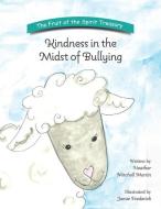 Kindness in the Midst of Bullying di Heather Mitchell Martin edito da LIGHTNING SOURCE INC