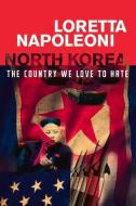 North Korea: The Country We Love to Hate di Loretta Napoleoni edito da UNIV OF WESTERN AUSTRALIA