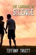 The Language of Silence di Tiffany Truitt edito da Evernight Teen