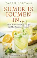 Pagan Portals - Sumer Is Icumen in: How to Survive (and Enjoy) the Mid-Summer Festival di Melusine Draco edito da MOON BOOKS