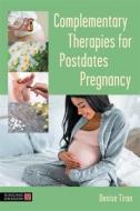 Complementary Therapies for Postdates Pregnancy di Denise Tiran edito da SINGING DRAGON