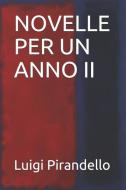 Novelle Per Un Anno II di Luigi Pirandello edito da INDEPENDENTLY PUBLISHED
