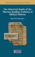 The Historical Depth of the Tiberian Reading Tradition of Biblical Hebrew di Aaron D. Hornkohl edito da OPEN BOOK PUBL S