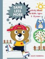 SAME, LESS, MORE Activity Book for Kids, Ages di Asan Sorina edito da Sorina ASAN
