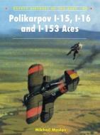 Polikarpov I-15, I-16 and I-153 Aces di Maslov Mikhail edito da Bloomsbury Publishing PLC