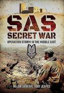 SAS: Secret War: Operation Storm in the Middle East di Tony Jeapes edito da Pen & Sword Books Ltd