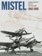 Mistel: German Composite Aircraft and Operations 1942-1945 di Robert Forsyth edito da CRECY PUB