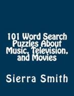 101 Word Search Puzzles about Music, Television, and Movies di Sierra Smith edito da Magnificent Milestones, Incorporated