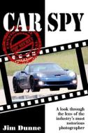Car Spy: Secret Cars Exposed by the Industry's Most Notorious Photographer di Jim Dunne edito da Cartech