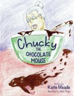 Chucky The Chocolate Mouse di Katie Meade edito da Little Creek Books