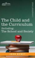 The Child and the Curriculum Including, the School and Society di John Dewey edito da Cosimo Classics