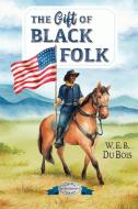 The Gift of Black Folk di W. E. B. Du Bois edito da PURPLE HOUSE PR