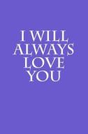 I Will Always Love You: Notebook di Wild Pages Press edito da Createspace Independent Publishing Platform