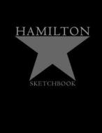 Hamilton Sketchbook: Alexander Hamilton American Revolution, Blank Sketchbook for Drawing, Kids Artists Students Teachers, Sketchbook Softc di David Blank Publishing edito da Createspace Independent Publishing Platform