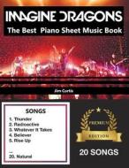 Imagine Dragons the Best: Piano Sheet Music Book di Jim Curtis edito da Createspace Independent Publishing Platform
