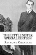 The Little Sister: Special Edition di Raymond Chandler edito da Createspace Independent Publishing Platform