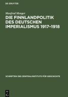 Die Finnlandpolitik des deutschen Imperialismus 1917-1918 di Manfred Menger edito da De Gruyter