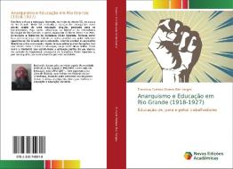 Anarquismo e Educação em Rio Grande (1918-1927) di Francisco Furtado Gomes Riet Vargas edito da Novas Edições Acadêmicas