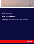 With Rod and Gun di Edward Augustus Samuels edito da hansebooks