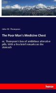 The Poor Man's Medicine Chest di John-W. Thompson edito da hansebooks