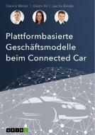 Plattformbasierte Geschäftsmodelle beim Connected-Car di Dennis Winter, Aileen Illi, Jascha Binder edito da GRIN Verlag