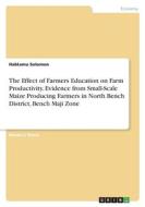 The Effect of Farmers Education on Farm Productivity. Evidence from Small-Scale Maize Producing Farmers in North Bench District, Bench Maji Zone di Habtamu Solomon edito da GRIN Verlag