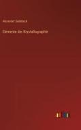 Elemente der Krystallographie di Alexander Sadebeck edito da Outlook Verlag