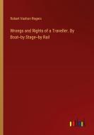 Wrongs and Rights of a Traveller. By Boat--by Stage--by Rail di Robert Vashon Rogers edito da Outlook Verlag