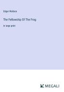 The Fellowship Of The Frog di Edgar Wallace edito da Megali Verlag