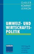 Gabler Kompakt Lexikon Umwelt- Undwirtschaftspolitik di Michael Olsson, Dirk Piekenbrock edito da Gabler