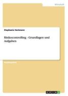 Risikocontrolling - Grundlagen und Aufgaben di Stephanie Hartmann edito da GRIN Publishing