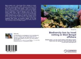 Biodiversity loss by trawl netting in West Bengal offshore di Mahua Das edito da LAP Lambert Academic Publishing