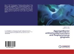 Aggregatibacter actinomycetemcomitans and Porphyromonas gingivalis di Sakshi Khattar, Anamika Sharma edito da LAP Lambert Academic Publishing