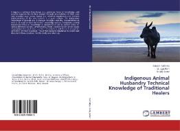 Indigenous Animal Husbandry Technical Knowledge of Traditional Healers di Satyam Kathiriya, Durgga Rani, Sanjay Jadav edito da LAP Lambert Academic Publishing