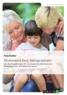 Markenzeichen Intergenerativ. Ein Handlungskonzept für die Zusammenarbeit zwischen Kindertagesstätte und Seniorenzentrum di Tina Keller edito da GRIN Publishing